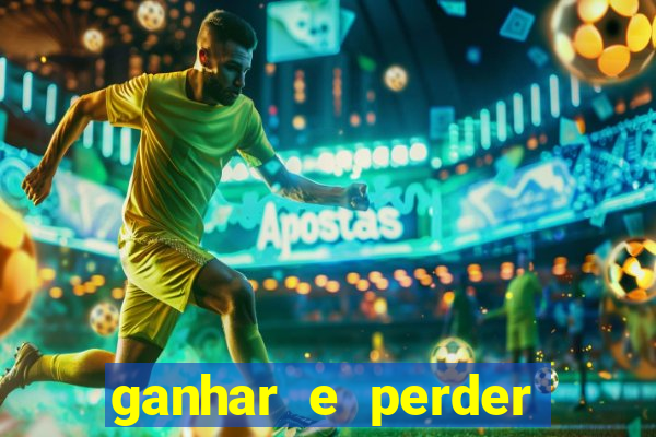 ganhar e perder faz parte do jogo frases